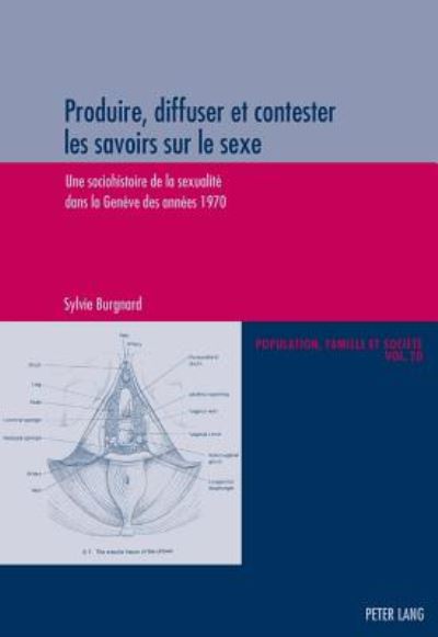 Cover for Sylvie Burgnard · Produire, Diffuser Et Contester Les Savoirs Sur Le Sexe: Une Sociohistoire De La Sexualitae Dans La Genaeve Des Annaees 1970 (Paperback Book) (2014)