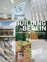 Cover for Architektenkammer Berlin · Building Berlin: The Latest Architecture In and Out of the Capital, Vol 7 (Taschenbuch) (2018)