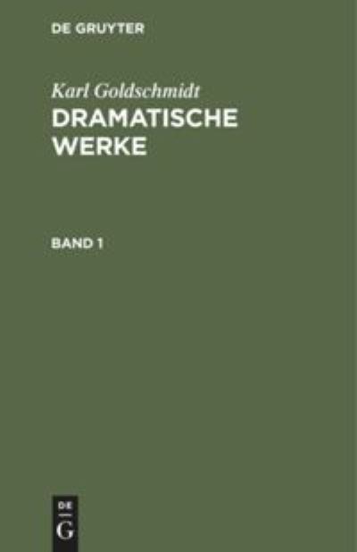 Cover for Karl Goldschmidt · Dramatische Werke, Band 1 (Book) (1901)