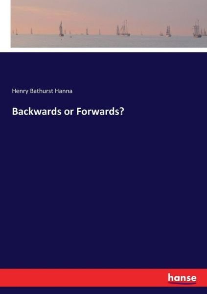 Backwards or Forwards? - Hanna - Książki -  - 9783337368371 - 27 października 2017