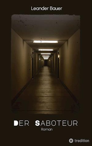 Cover for Leander Bauer · Der Saboteur: Was passiert, wenn Geschichte sich wiederholt? (Bog) (2022)
