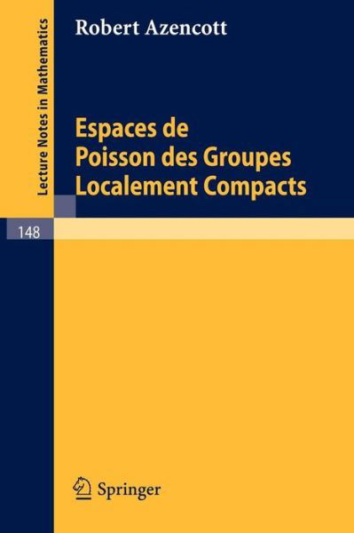 Cover for Robert Azencott · Espaces De Poisson Des Groupes Localement Compacts (Lecture Notes in Mathematics) (French Edition) (Paperback Book) [French, 1970 edition] (1970)