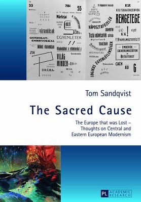 Cover for Tom Sandqvist · The Sacred Cause: The Europe that was Lost - Thoughts on Central and Eastern European Modernism (Hardcover Book) [New edition] (2013)