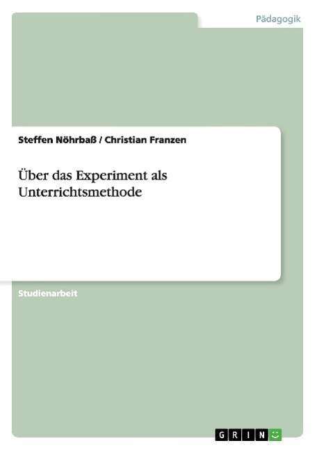 Cover for Steffen Noehrbass · UEber das Experiment als Unterrichtsmethode (Paperback Book) [German edition] (2007)