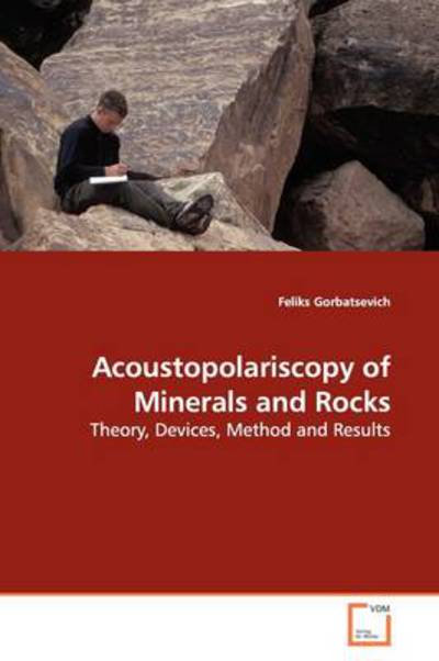 Acoustopolariscopy of Minerals and Rocks: Theory, Devices, Method and Results - Feliks Gorbatsevich - Books - VDM Verlag Dr. Müller - 9783639136371 - April 3, 2009