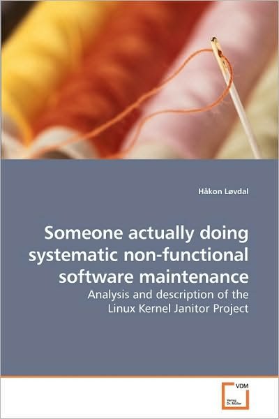 Cover for Håkon Løvdal · Someone Actually Doing Systematic Non-functional Software Maintenance: Analysis and Description of the Linux Kernel Janitor Project (Taschenbuch) (2009)