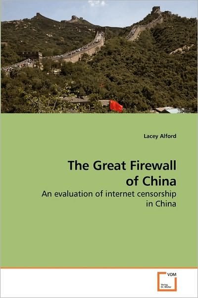 Cover for Lacey Alford · The Great Firewall of China: an Evaluation of Internet Censorship in China (Pocketbok) (2010)