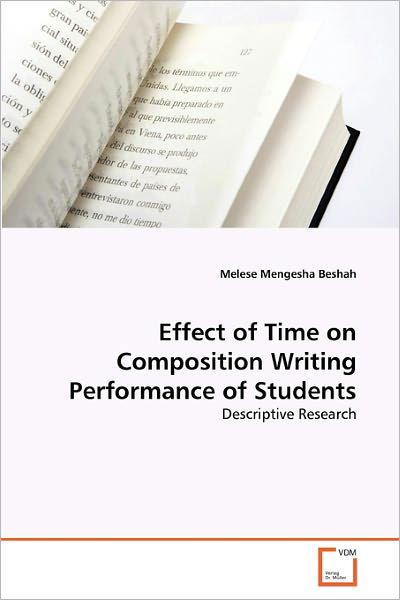 Cover for Melese Mengesha Beshah · Effect of Time on Composition Writing Performance of Students: Descriptive Research (Paperback Book) (2010)