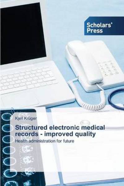 Cover for Kjell Krüger · Structured Electronic Medical Records - Improved Quality: Health Administration for Future (Paperback Book) (2013)