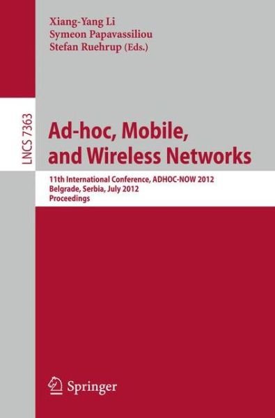 Cover for Xiang-yang Li · Ad-hoc, Mobile, and Wireless Networks: 11th International Conference, ADHOC-NOW 2012, Belgrade, Serbia, July 9-11, 2012. Proceedings - Lecture Notes in Computer Science (Paperback Bog) [2012 edition] (2012)