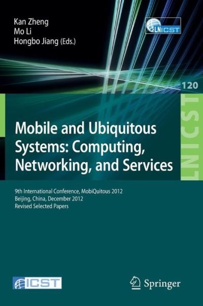 Cover for Kan Zheng · Mobile and Ubiquitous Systems: Computing, Networking, and Services: 9th International Conference, Mobiquitous 2012, Beijing, China, December 12-14, 2012. Revised Selected Papers - Lecture Notes of the Institute for Computer Sciences, Social-informatics an (Pocketbok) (2013)