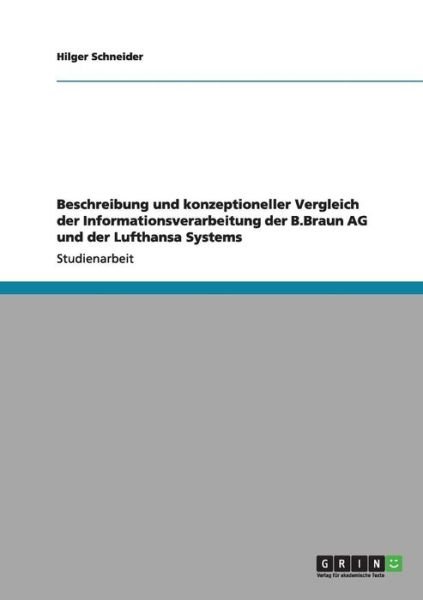 Cover for Hilger Schneider · Beschreibung und konzeptioneller Vergleich der Informationsverarbeitung der B.Braun AG und der Lufthansa Systems (Taschenbuch) [German edition] (2011)