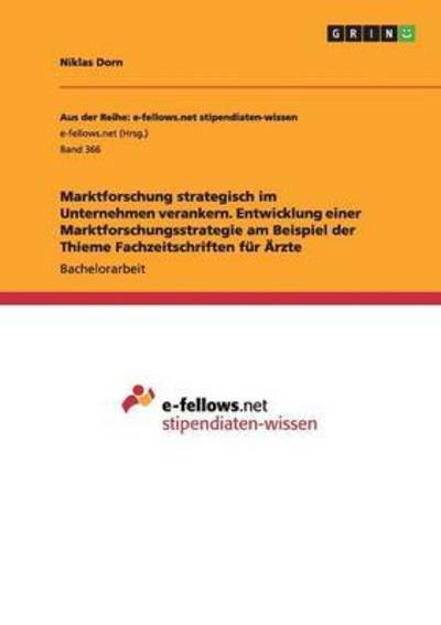 Cover for Niklas Dorn · Marktforschung strategisch im Unternehmen verankern. Entwicklung einer Marktforschungsstrategie am Beispiel der Thieme Fachzeitschriften fur AErzte (Paperback Book) (2015)