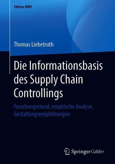 Cover for Thomas Liebetruth · Die Informationsbasis Des Supply Chain Controllings: Forschungsstand, Empirische Analyse, Gestaltungsempfehlungen - Edition Kwv (Paperback Book) [1. Aufl. 2005, Nachdruck 2019 edition] (2019)