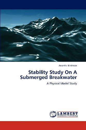 Cover for Ananth Krishnan · Stability Study on a Submerged Breakwater: a Physical Model Study (Pocketbok) (2012)