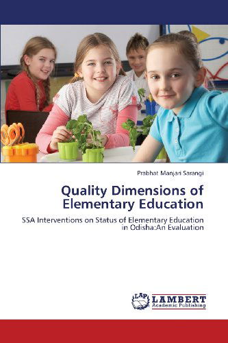 Quality Dimensions of Elementary Education: Ssa Interventions on Status of Elementary Education in Odisha:an Evaluation - Prabhat Manjari Sarangi - Książki - LAP LAMBERT Academic Publishing - 9783659316371 - 3 stycznia 2013