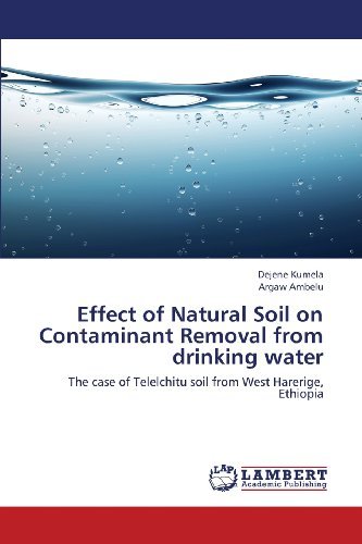 Cover for Argaw Ambelu · Effect of Natural Soil on Contaminant Removal from Drinking Water: the Case of Telelchitu Soil from West Harerige, Ethiopia (Pocketbok) (2013)