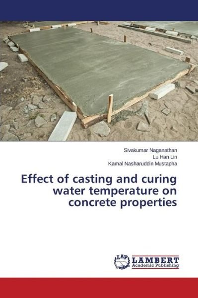 Kamal Nasharuddin Mustapha · Effect of Casting and Curing Water Temperature on Concrete Properties (Taschenbuch) (2014)