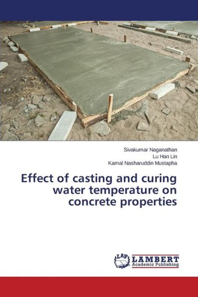 Kamal Nasharuddin Mustapha · Effect of Casting and Curing Water Temperature on Concrete Properties (Pocketbok) (2014)