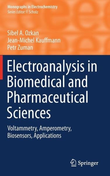 Cover for Sibel A. Ozkan · Electroanalysis in Biomedical and Pharmaceutical Sciences: Voltammetry, Amperometry, Biosensors, Applications - Monographs in Electrochemistry (Gebundenes Buch) [1st ed. 2015 edition] (2015)