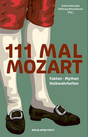 Cover for Internationale Stiftung Mozarteum · 111 MAL MOZART: Fakten · Mythen · Halbwahrheiten: Alles, was Sie über Mozart wissen müssen! (Book) (2024)