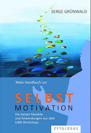 Mein Handbuch zur Selbstmotivation - Serge Grünwald - Kirjat - Zytglogge - 9783729651371 - maanantai 11. syyskuuta 2023