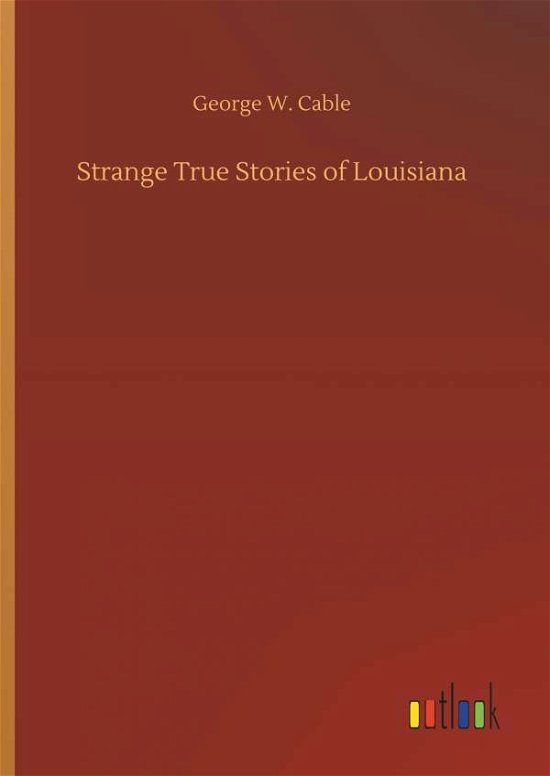 Strange True Stories of Louisiana - Cable - Livres -  - 9783734019371 - 20 septembre 2018