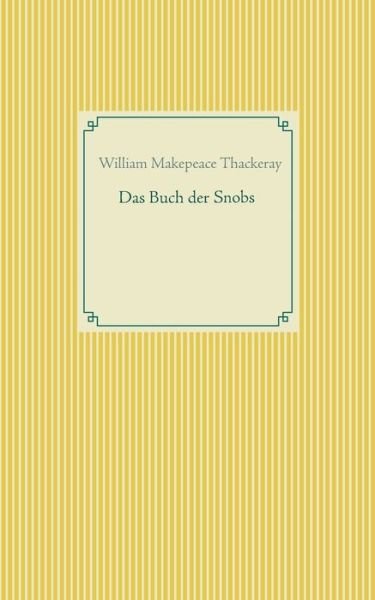 Das Buch der Snobs - William Makepeace Thackeray - Książki - Books on Demand - 9783751948371 - 3 czerwca 2020