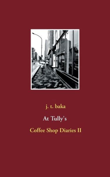 Cover for J T Baka · At Tully's: Coffee Shop Diaries II (Taschenbuch) (2020)