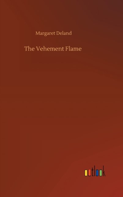 Cover for Margaret Deland · The Vehement Flame (Hardcover Book) (2020)