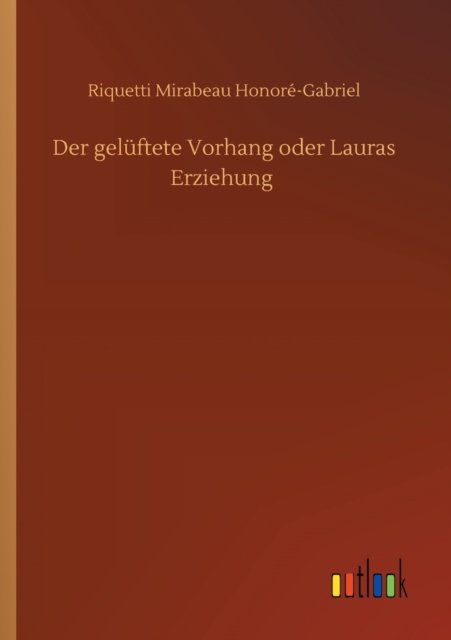 Cover for Riquetti Mirabeau Honore-Gabriel · Der geluftete Vorhang oder Lauras Erziehung (Pocketbok) (2020)