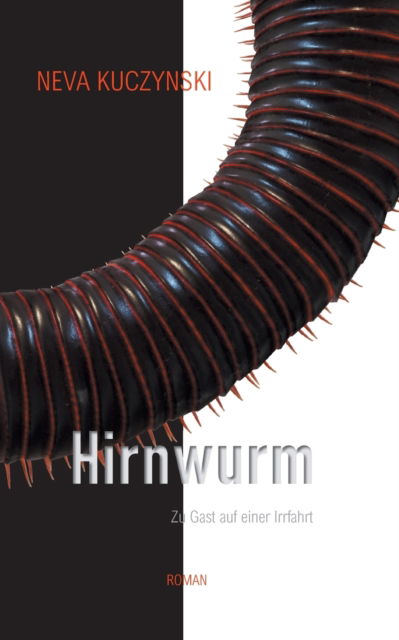 Hirnwurm: Zu Gast auf einer Irrfahrt - Neva Kuczynski - Livros - Books on Demand - 9783752628371 - 4 de maio de 2021