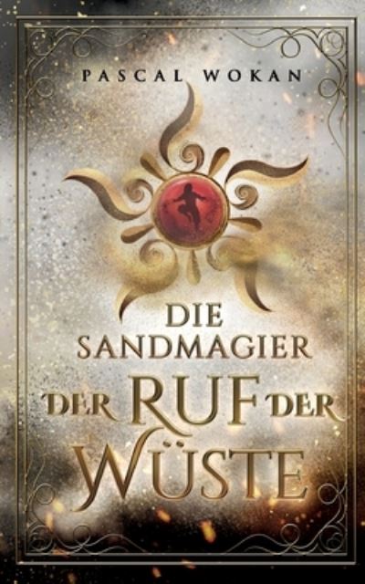 Cover for Pascal Wokan · Die Sandmagier: Der Ruf der Wuste (Pocketbok) (2021)