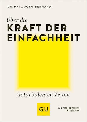 Über die Kraft der Einfachheit in turbulenten Zeiten - Dr. Jörg Bernardy - Books - GRÄFE UND UNZER Verlag GmbH - 9783833895371 - October 7, 2024