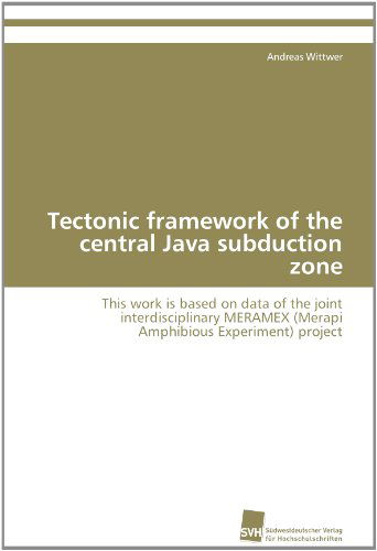 Cover for Andreas Wittwer · Tectonic Framework of the Central Java Subduction Zone: This Work is Based on Data of the Joint Interdisciplinary Meramex (Merapi Amphibious Experiment) Project (Paperback Book) (2011)