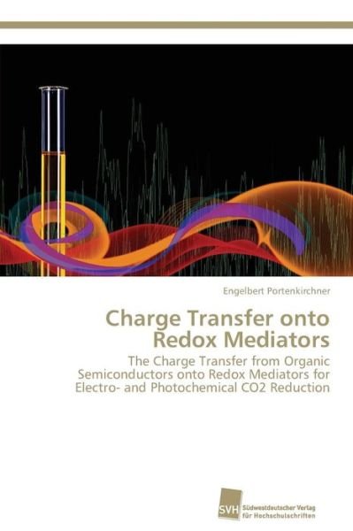 Cover for Engelbert Portenkirchner · Charge Transfer Onto Redox Mediators: the Charge Transfer from Organic Semiconductors Onto Redox Mediators for Electro- and Photochemical Co2 Reduction (Pocketbok) (2014)