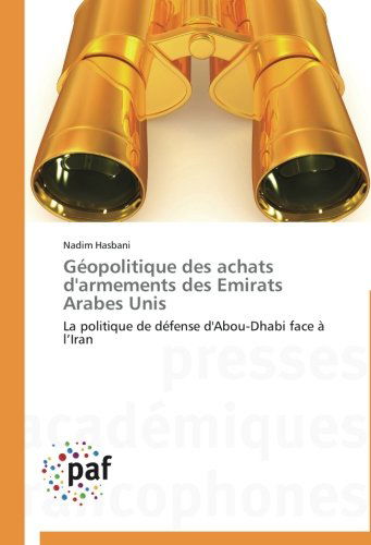 Cover for Nadim Hasbani · Géopolitique Des Achats D'armements Des Emirats Arabes Unis: La Politique De Défense D'abou-dhabi Face À L'iran (Taschenbuch) [French edition] (2018)