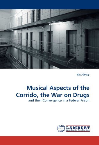 Cover for Ric Alviso · Musical Aspects of the Corrido, the War on Drugs: and Their Convergence in a Federal Prison (Paperback Bog) (2010)