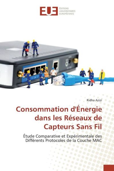 Cover for Azizi Ridha · Consommation D'energie Dans Les Reseaux De Capteurs Sans Fil (Paperback Book) (2018)