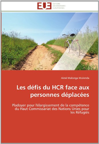 Cover for Aimé Malonga Mulenda · Les Défis Du Hcr Face Aux Personnes Déplacées: Pladoyer Pour L'élargissement De La Compétence Du Haut Commissariat Des Nations Unies Pour Les Réfugiés (Paperback Book) [French edition] (2018)