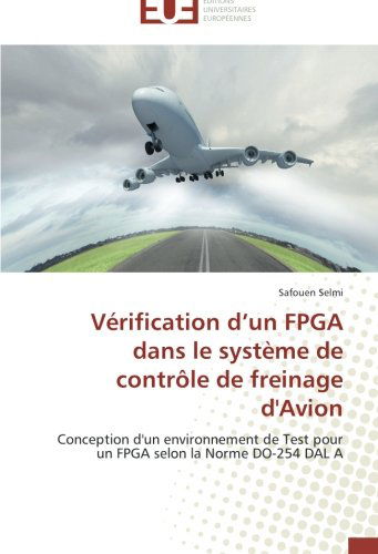 Cover for Safouen Selmi · Vérification D'un Fpga Dans Le Système De Contrôle De Freinage D'avion: Conception D'un Environnement De Test Pour Un Fpga Selon La Norme Do-254 Dal a (Paperback Book) [French edition] (2018)