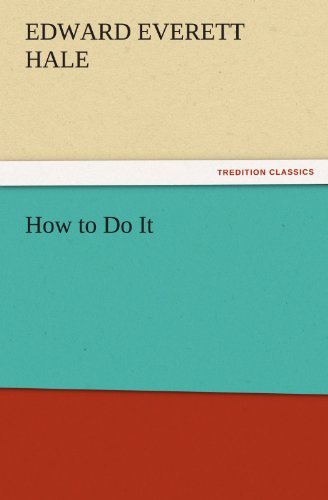 How to Do It (Tredition Classics) - Edward Everett Hale - Bücher - tredition - 9783842466371 - 17. November 2011