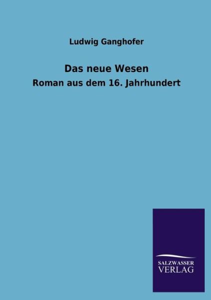 Das Neue Wesen - Ludwig Ganghofer - Książki - Salzwasser-Verlag GmbH - 9783846033371 - 22 kwietnia 2013