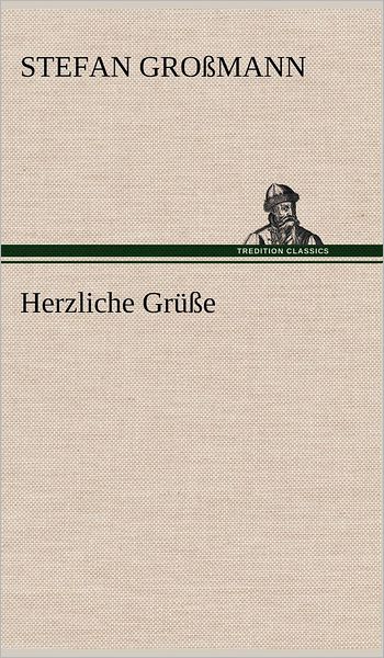 Cover for Stefan Grossmann · Herzliche Grusse (Hardcover Book) [German edition] (2012)