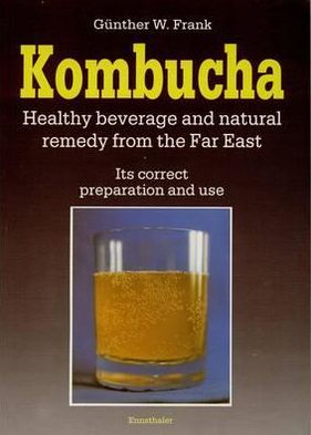 Cover for Kombucha: Healthy Beverage and Natural Remedy from the Far East (Paperback Book) (2010)