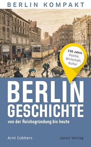 Cover for Arnt Cobbers · Berlin-Geschichte von der Reichsgründung bis heute (Book) (2022)