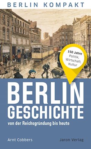 Cover for Arnt Cobbers · Berlin-Geschichte von der Reichsgründung bis heute (Buch) (2022)