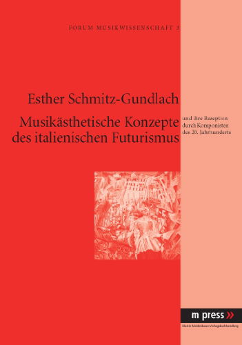 Cover for Esther Schmitz-Gundlach · Musikaesthetische Konzepte Des Italienischen Futurismus: Und Ihre Rezeption Durch Komponisten Des 20. Jahrhunderts (Paperback Book) [German edition] (2007)