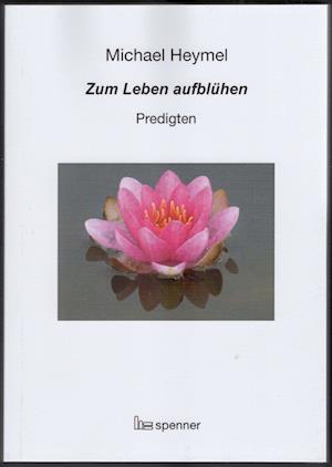 Michael Heymel · Zum Leben aufblühen. (Taschenbuch) (2021)