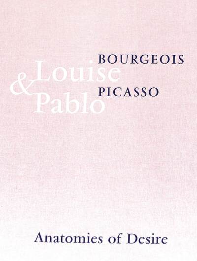 Cover for Louise Bourgeois · Louise Bourgeois &amp; Pablo Picasso: Anatomies of Desire (Hardcover Book) (2019)